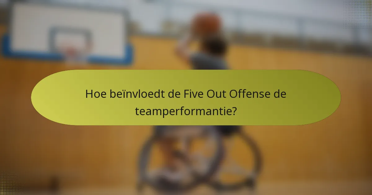 Hoe beïnvloedt de Five Out Offense de teamperformantie?