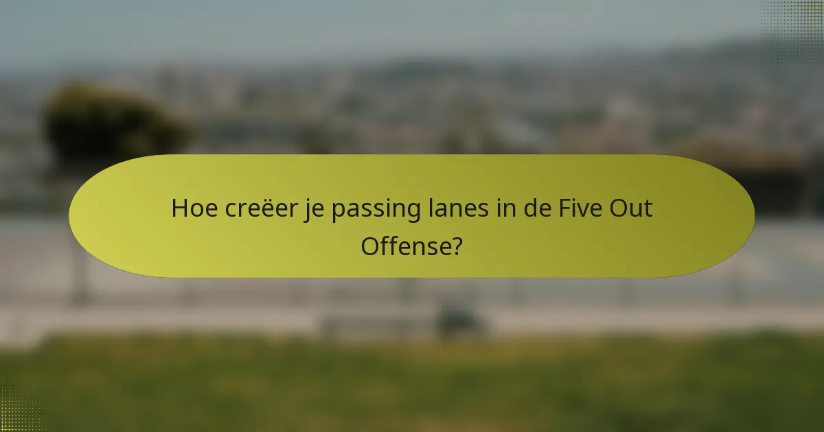 Hoe creëer je passing lanes in de Five Out Offense?