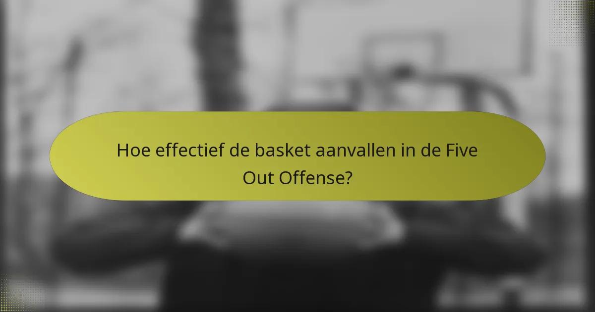 Hoe effectief de basket aanvallen in de Five Out Offense?
