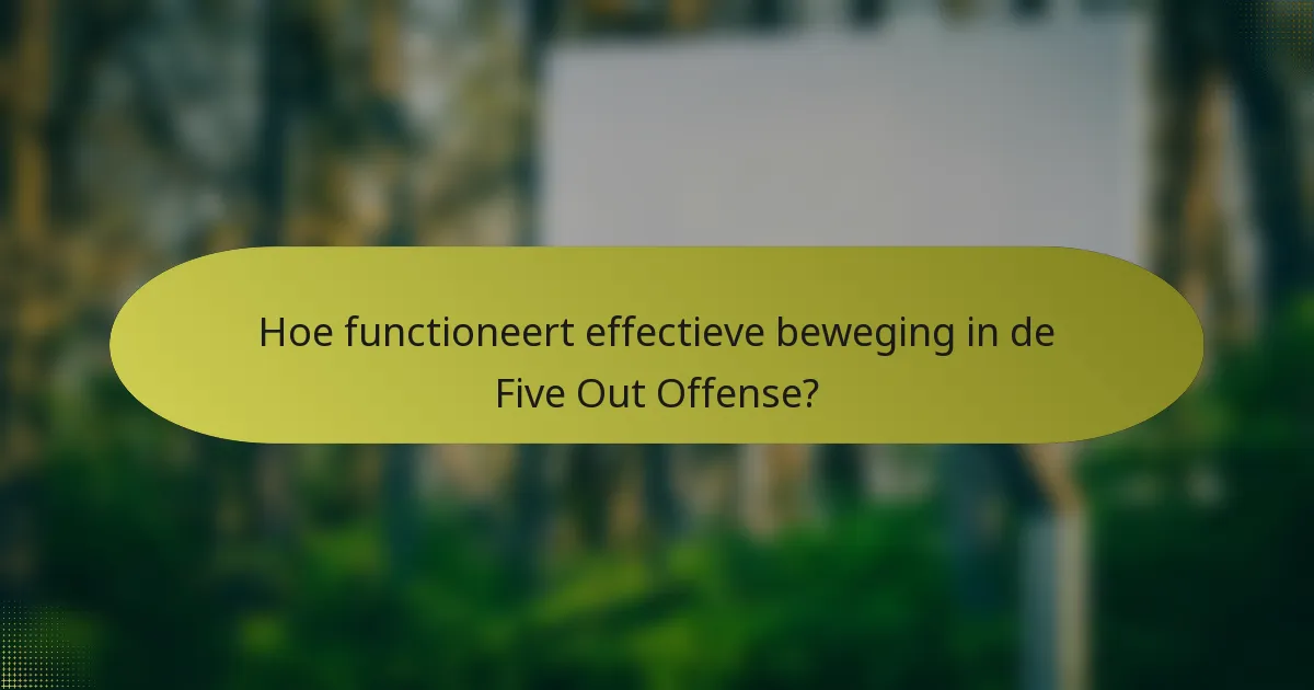 Hoe functioneert effectieve beweging in de Five Out Offense?