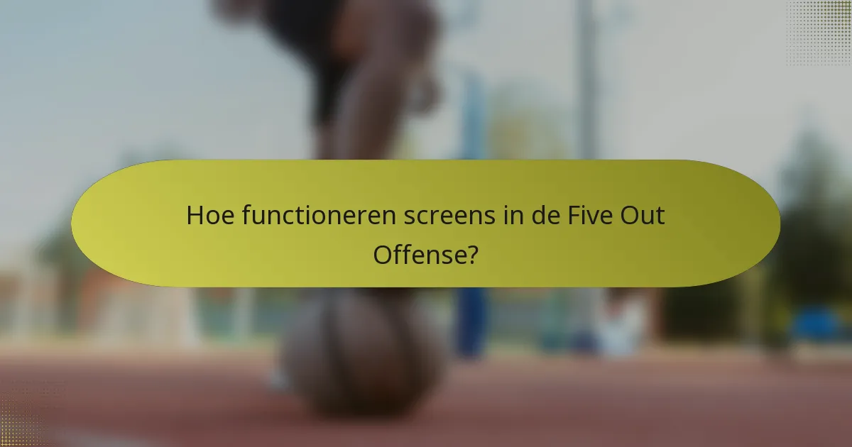 Hoe functioneren screens in de Five Out Offense?