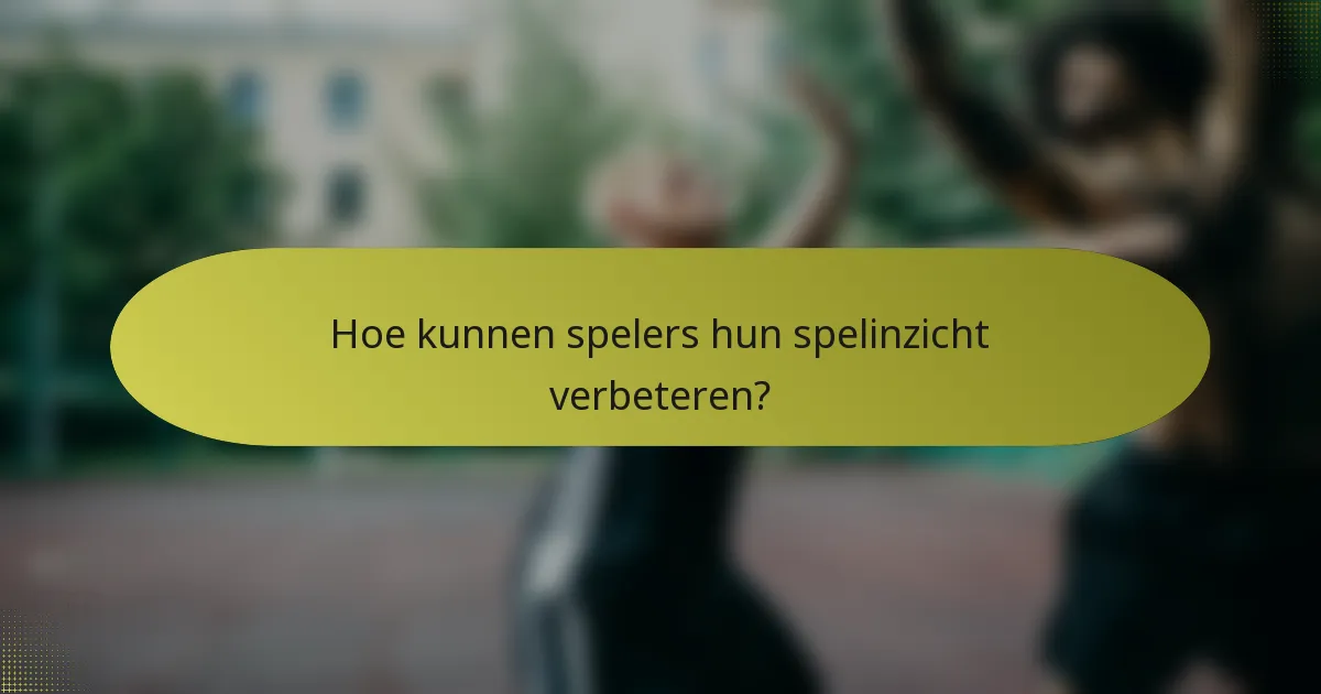 Hoe kunnen spelers hun spelinzicht verbeteren?