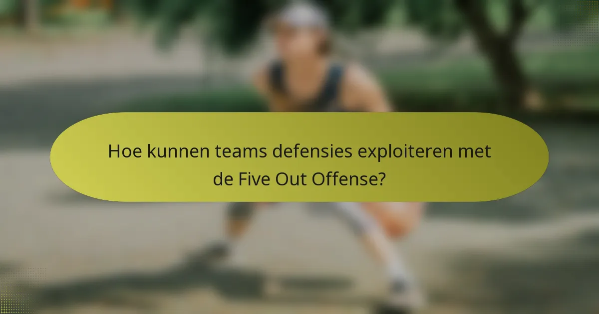 Hoe kunnen teams defensies exploiteren met de Five Out Offense?