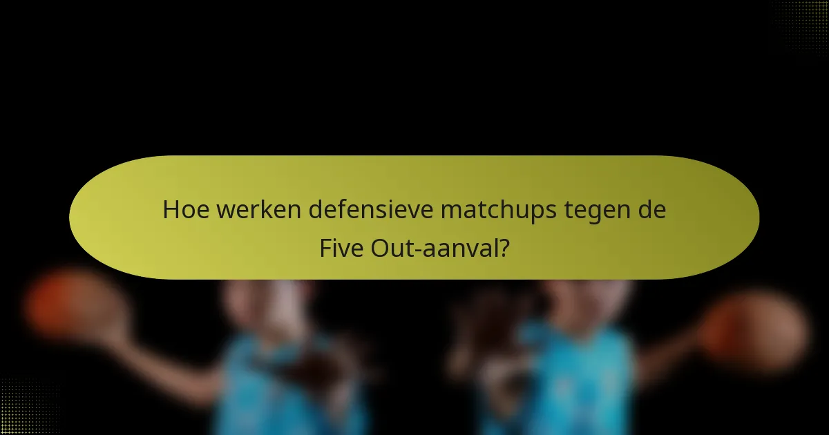Hoe werken defensieve matchups tegen de Five Out-aanval?