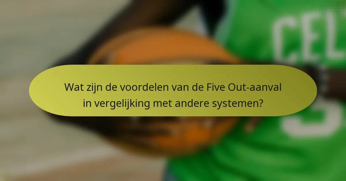 Wat zijn de voordelen van de Five Out-aanval in vergelijking met andere systemen?